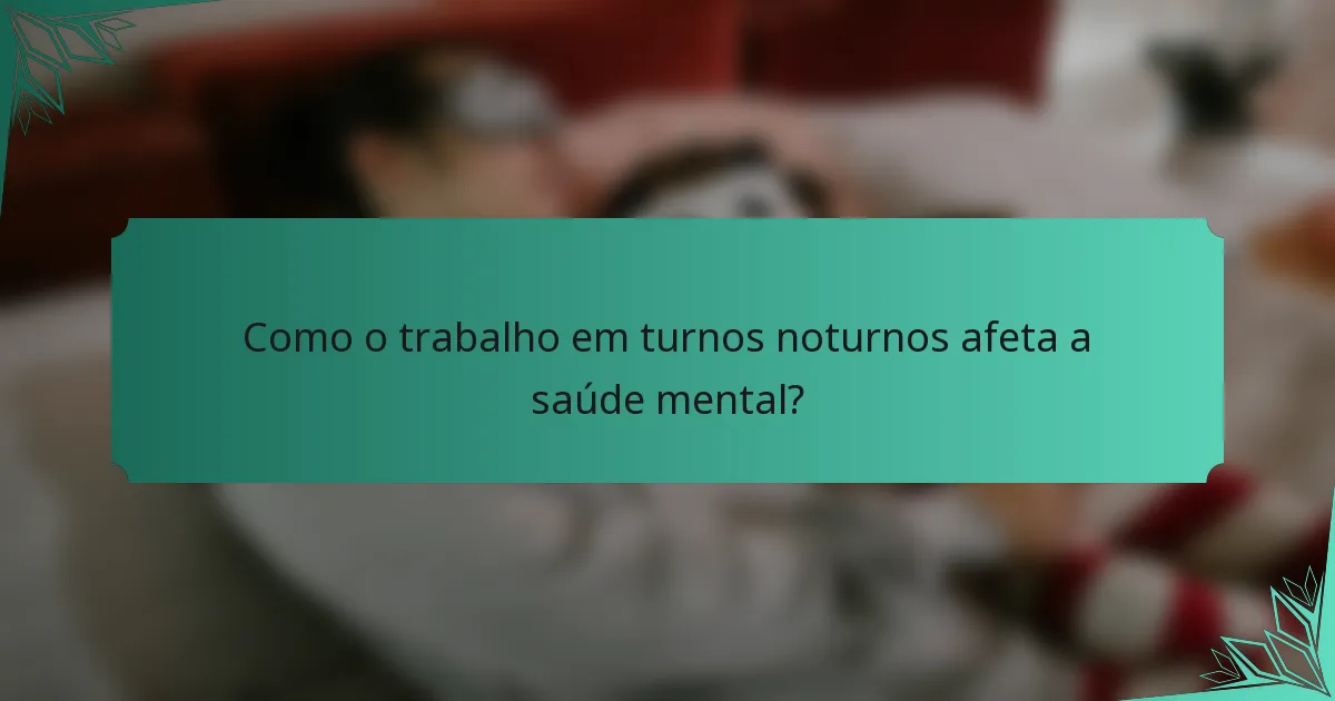 Como o trabalho em turnos noturnos afeta a saúde mental?