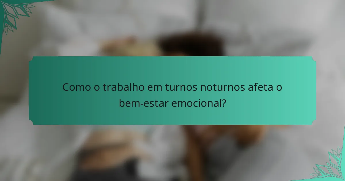 Como o trabalho em turnos noturnos afeta o bem-estar emocional?