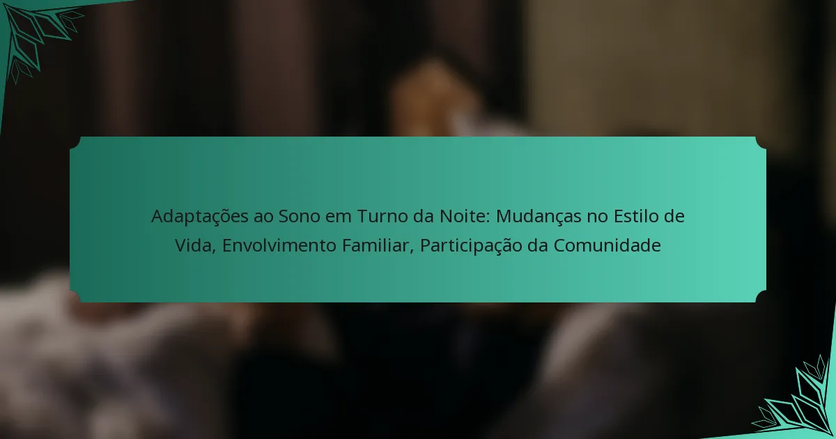 Adaptações ao Sono em Turno da Noite: Mudanças no Estilo de Vida, Envolvimento Familiar, Participação da Comunidade