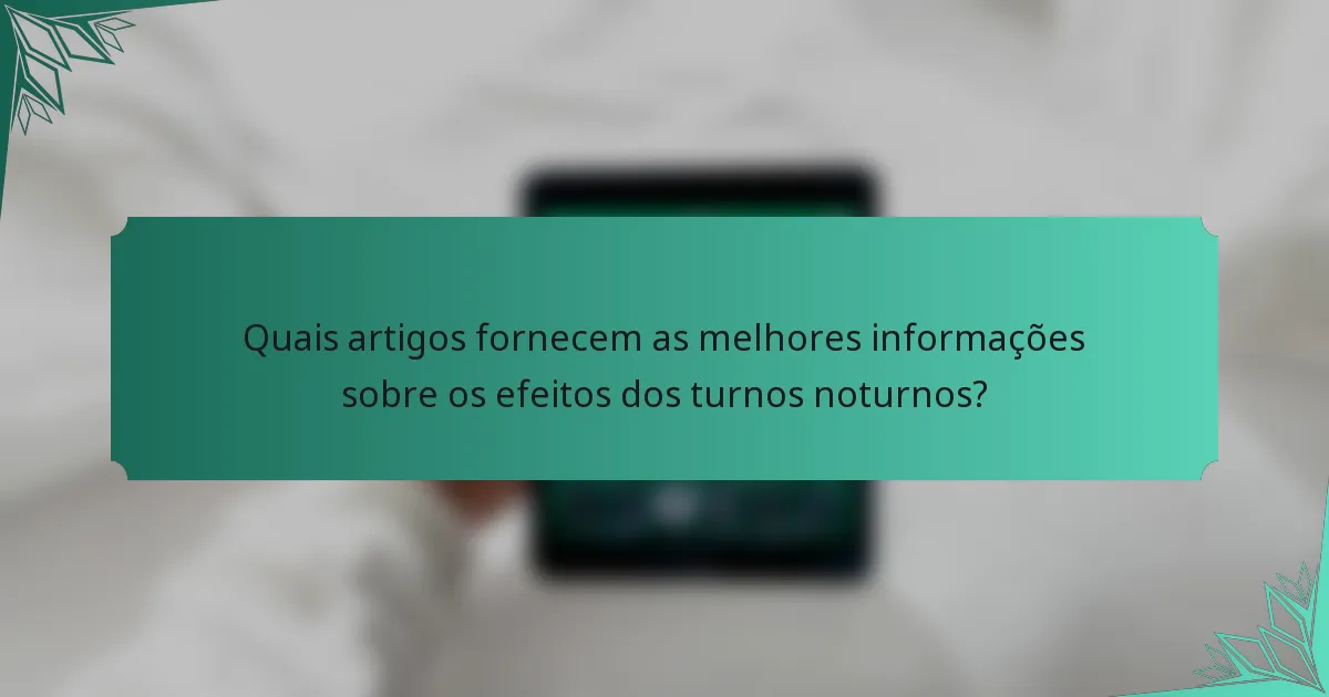Quais artigos fornecem as melhores informações sobre os efeitos dos turnos noturnos?