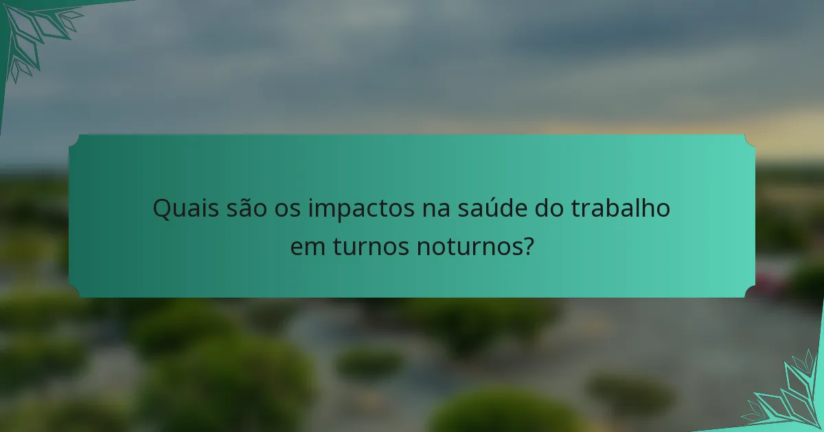 Quais são os impactos na saúde do trabalho em turnos noturnos?