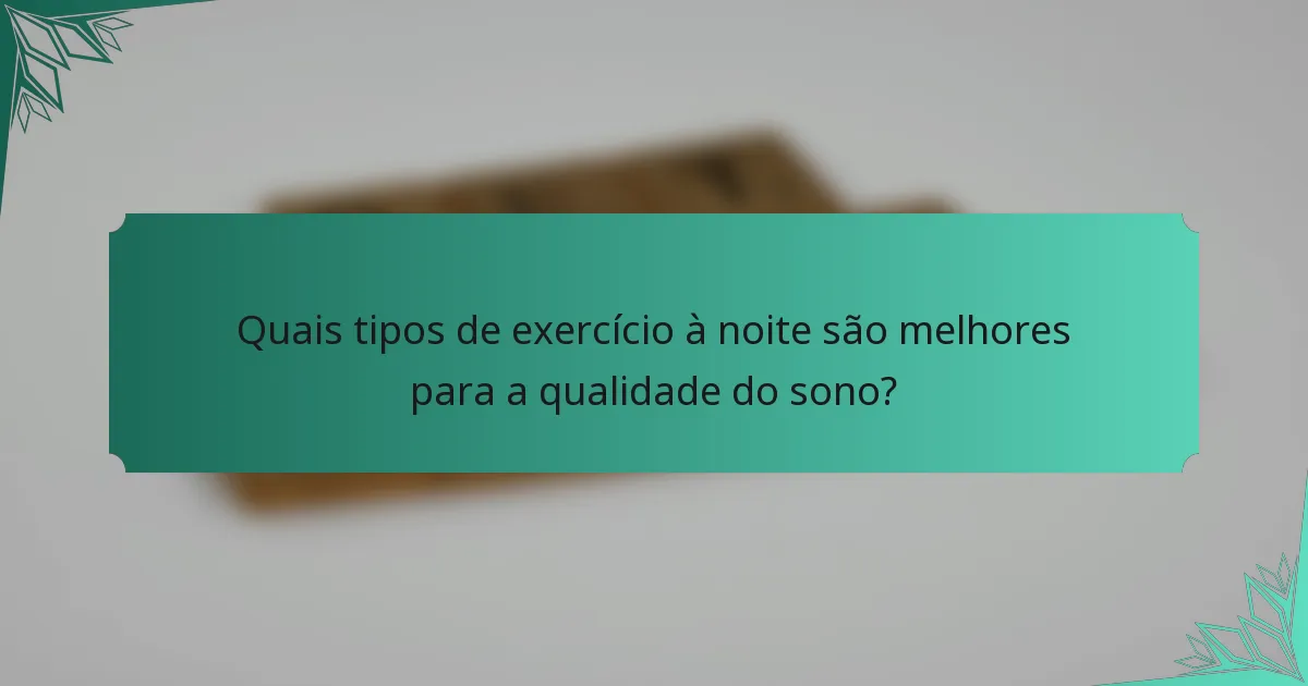 Quais tipos de exercício à noite são melhores para a qualidade do sono?